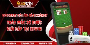 Baccarat Có Lừa Đảo Không? - Thắc Mắc Sẽ Được Giải Đáp Tại 33WIN