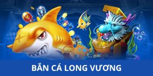 Bắn Cá Long Vương - Siêu Phẩm Giải Trí Hot Nhất 33WIN